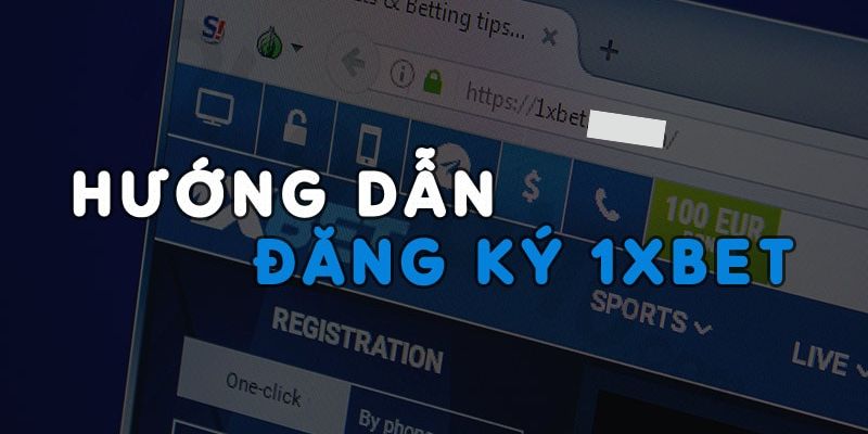 Hướng dẫn hoàn tất đăng ký tài khoản tại 1XBET