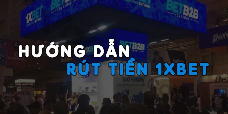 Cách rút tiền từ 1XBET một cách nhanh chóng